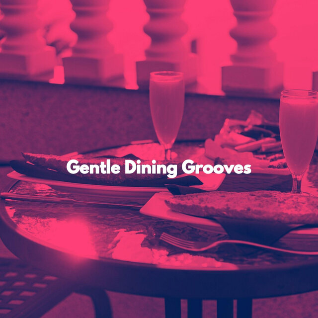 Gentle Dining Grooves