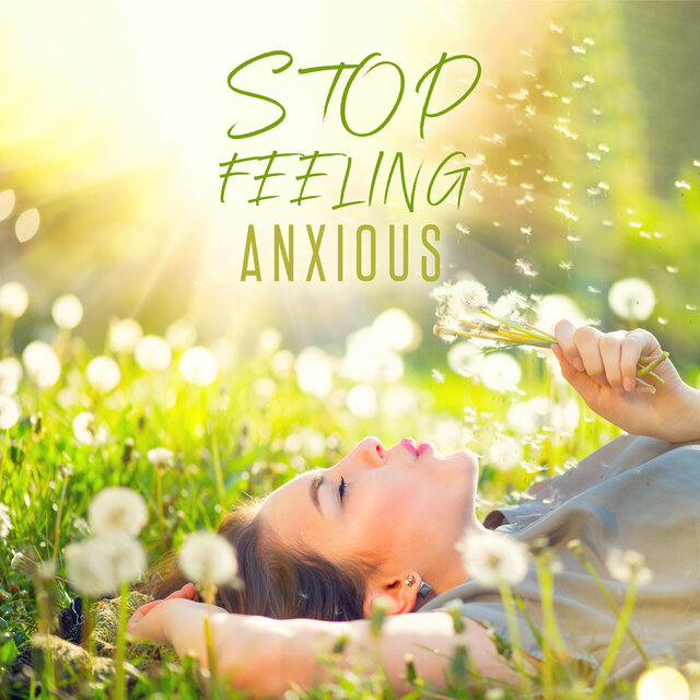 Stop Feeling Anxious: Relaxation Music For Stress Relief, Yoga, Meditation