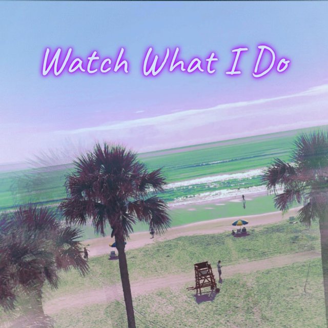 Watch What I Do