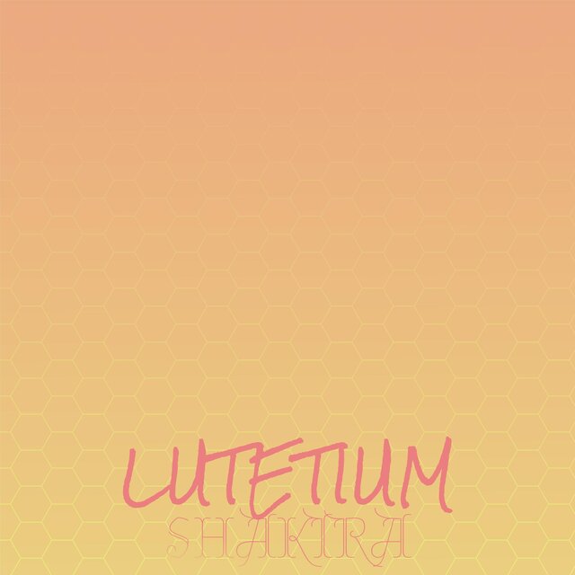Lutetium Shakira