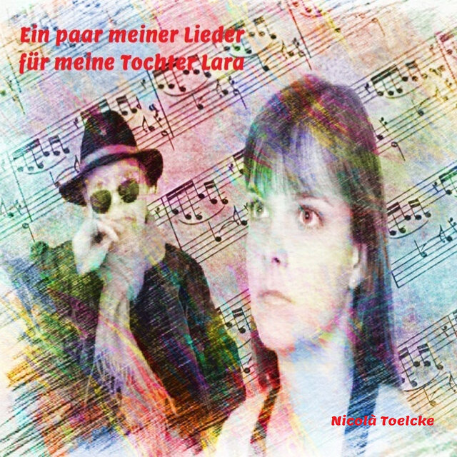 Ein paar meiner Lieder für meine Tochter Lara