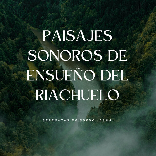 Paisajes Sonoros De Ensueño Del Riachuelo: Serenatas De Sueño (Asmr)