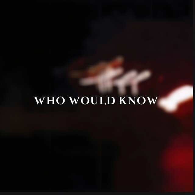 WHO WOULD KNOW