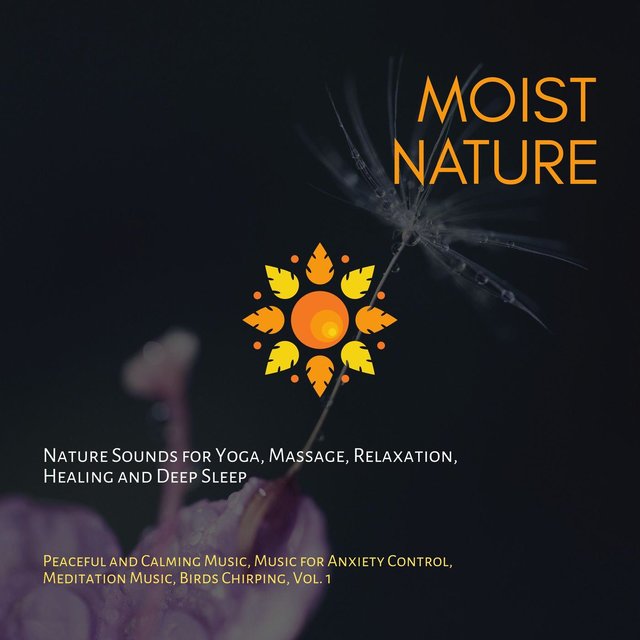 Moist Nature (Nature Sounds For Yoga, Massage, Relaxation, Healing And Deep Sleep) (Peaceful And Calming Music, Music For Anxiety Control, Meditation Music, Birds Chirping, Vol. 1)