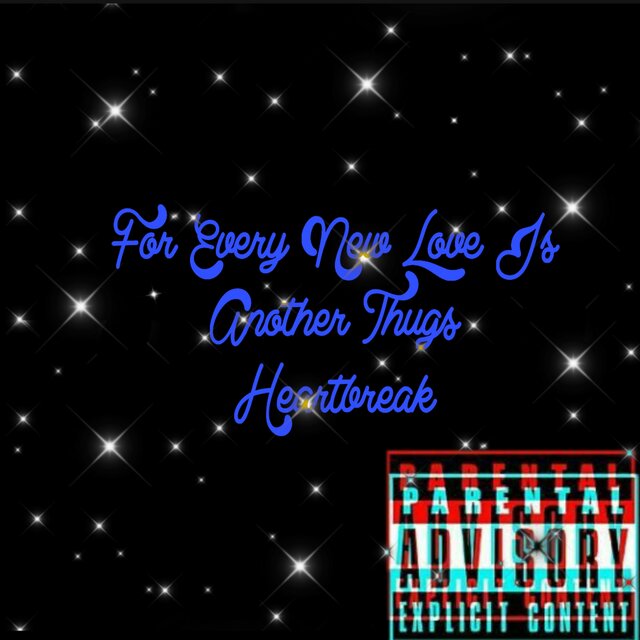 For Every New Love Is Another Thugs Heartbreak