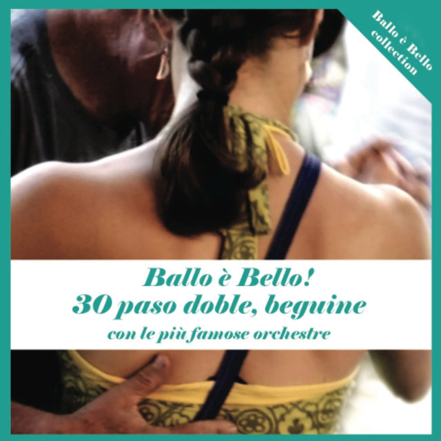 Ballo è bello ! 30 paso doble, beguine con le più famose orchestre
