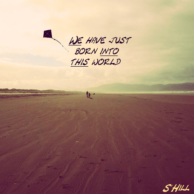 We Have Just Born into This World