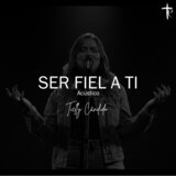 Ser Fiel a Ti (Acústico)