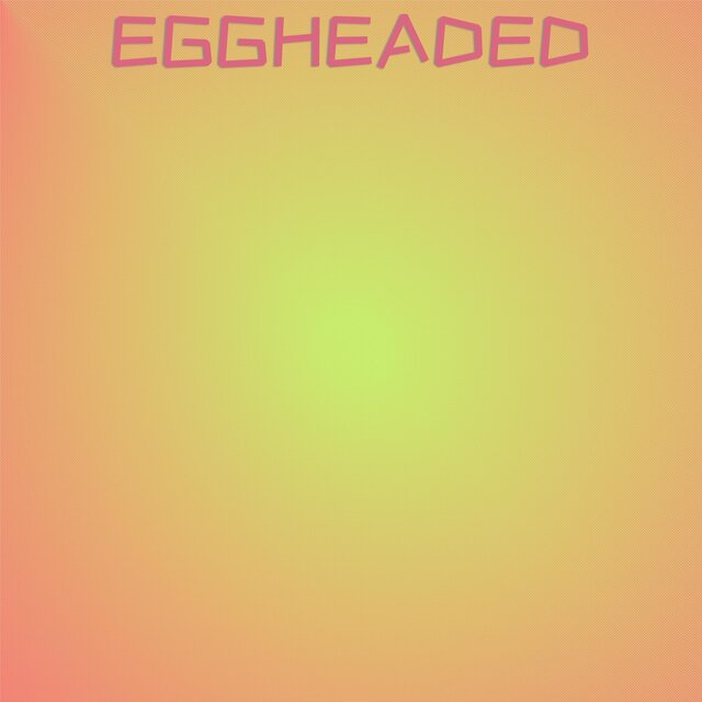 Eggheaded
