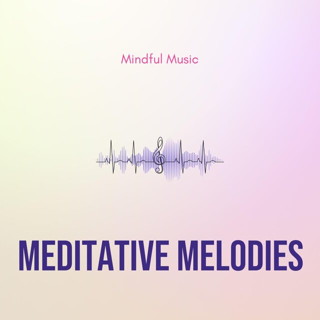 Meditative Melodies - Mindful Music