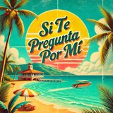 Si Te Pregunta Por Mi