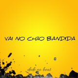 Vai no chão bandida
