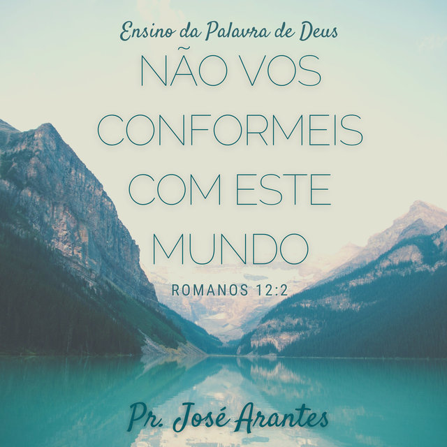 Ensino da Palavra de Deus: Não Vos Conformeis Com Esse Mundo