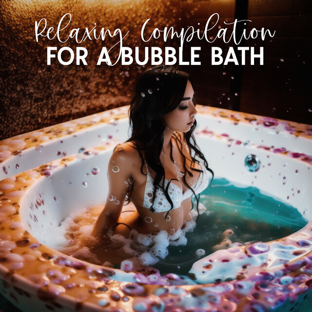 Relaxing Compilation For A Bubble Bath