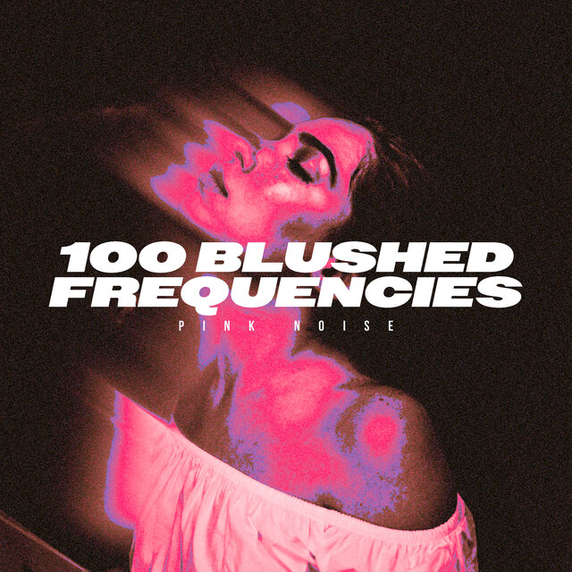100 Blushed Frequencies