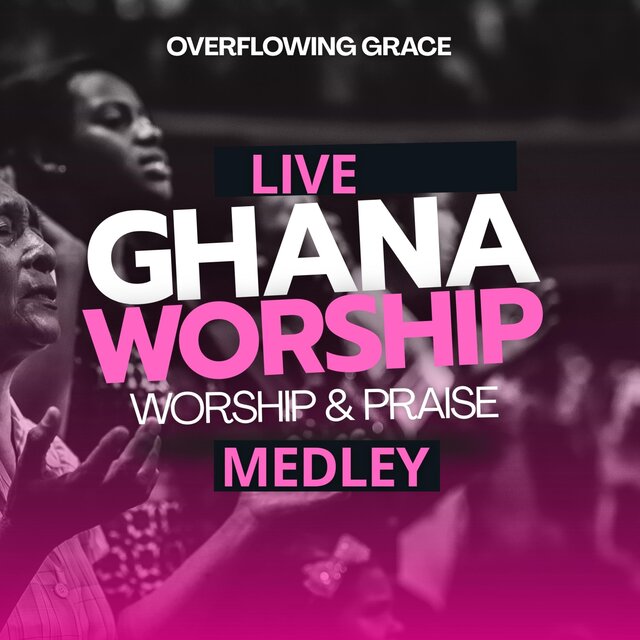Live Ghana Worship and Praise Medley (Overflowing Grace)