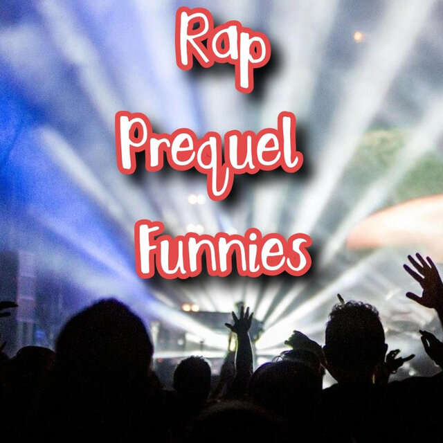 Rap Prequel Funnies