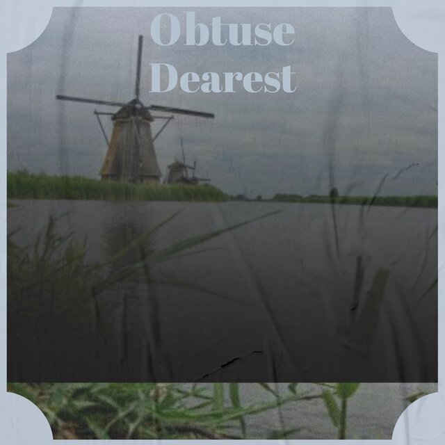 Obtuse Dearest
