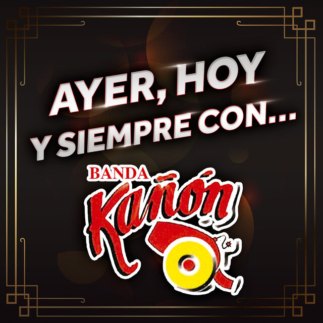Ayer, Hoy Y Siempre Con... Banda Kañón