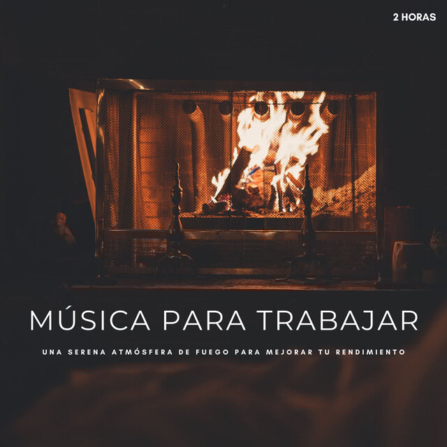 Música Para Trabajar: Una Serena Atmósfera De Fuego Para Mejorar Tu Rendimiento - 2 Horas