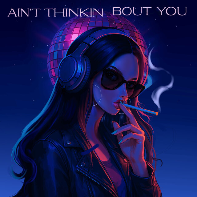 Ain't Thinkin Bout You.