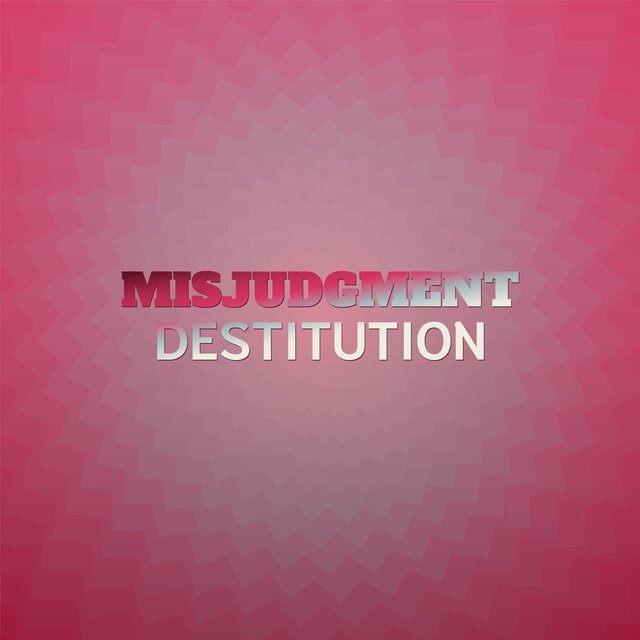Misjudgment Destitution