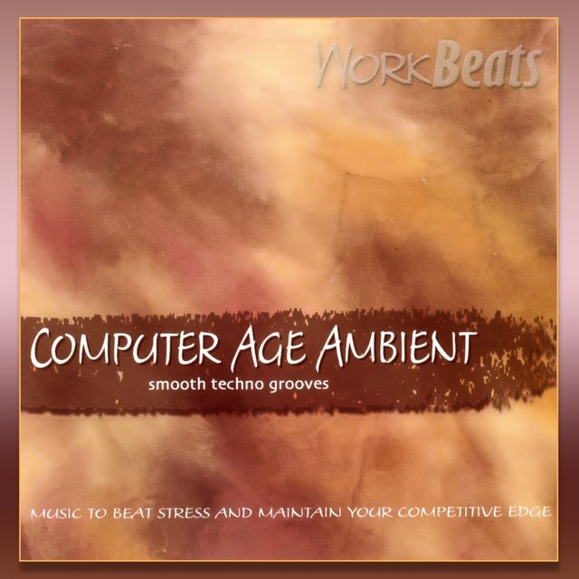 Computer Age Ambient (Music to Beat Stress and Maintain Your Competitive Edge)