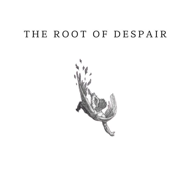 The Root of Despair