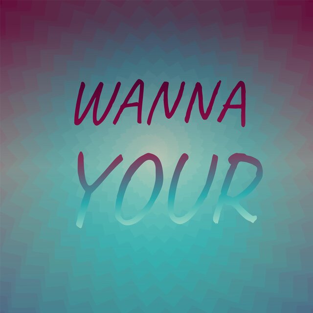 Wanna Your
