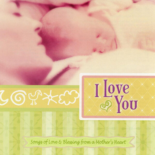 I Love You: Songs of Love & Blessing From a Mother's Heart