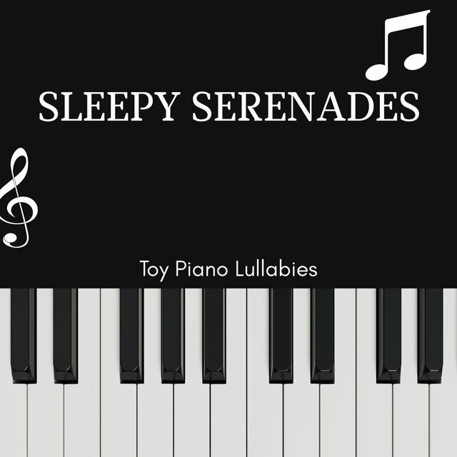 Sleepy Serenades - Toy Piano Lullabies
