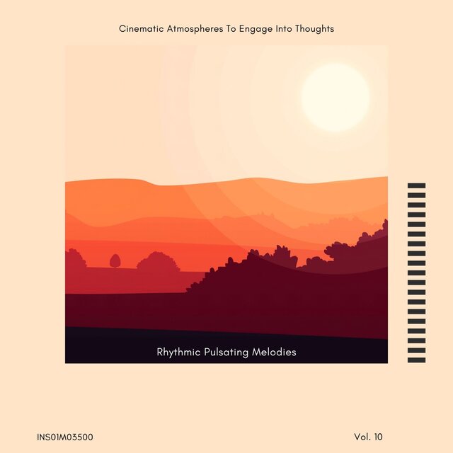 Rhythmic Pulsating Melodies - Cinematic Atmospheres To Engage Into Thoughts, Vol. 10
