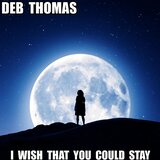 I Wish That You Could Stay