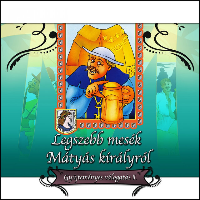 Legszebb Mesék Mátyás Királyról, Vol. 2 (Gyűjteményes Válogatás)
