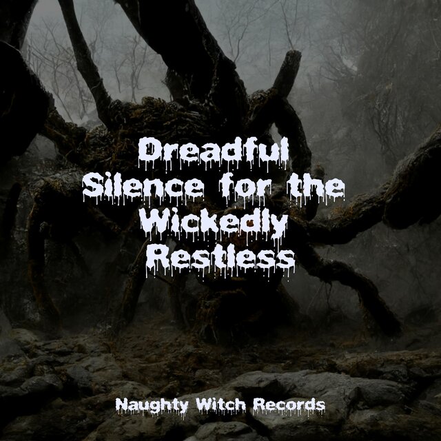 Dreadful Silence for the Wickedly Restless