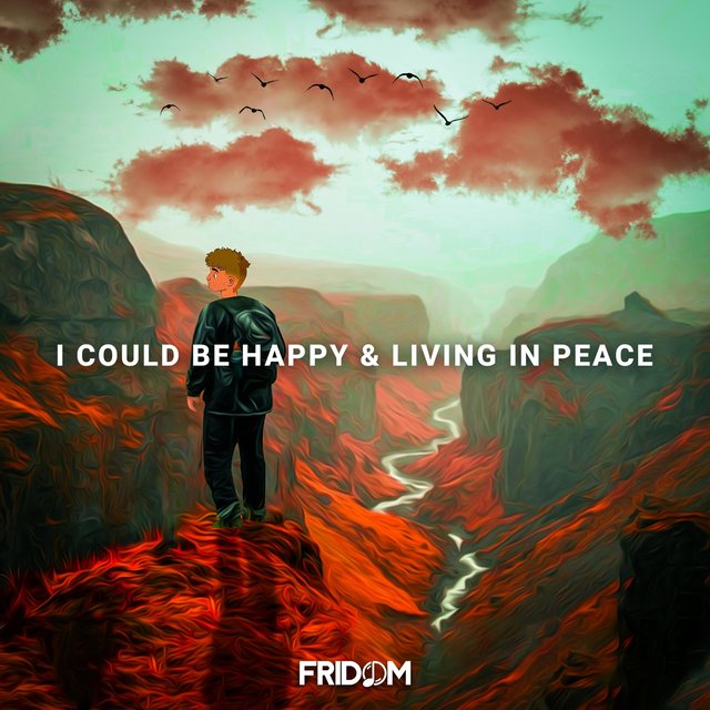 i could be happy & living in peace