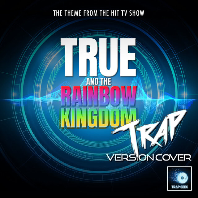 True And The Rainbow Kingdom Main Theme (From 
