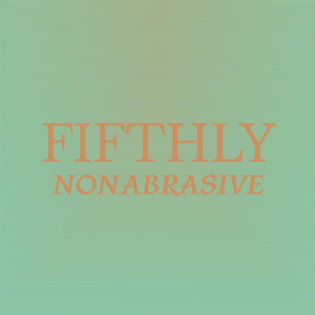 Fifthly Nonabrasive