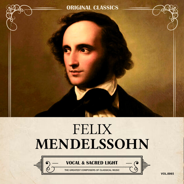 Original Classics, Vol. 065: Felix Mendelssohn, Vocal & Sacred Light
