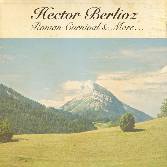 Hector Berlioz: Roman Carnival & More...