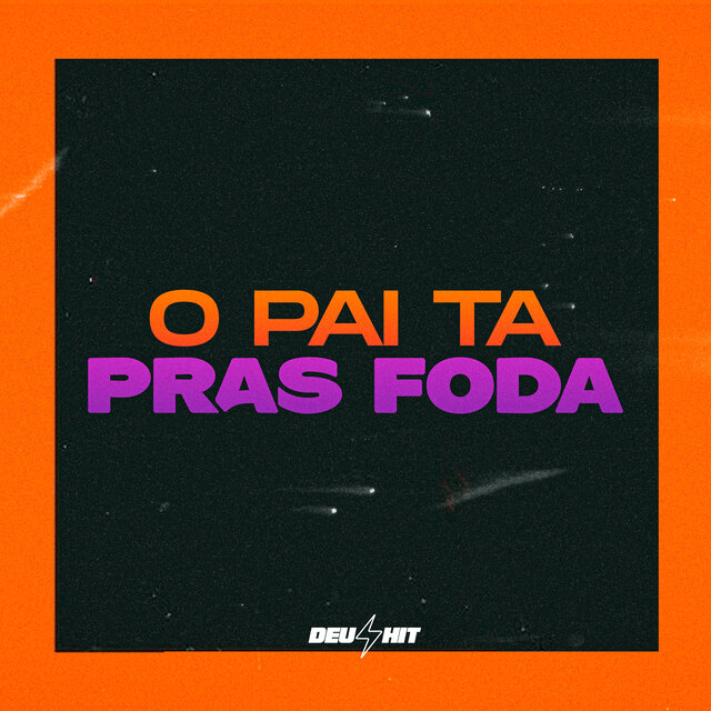 O Pai Ta Pras Foda