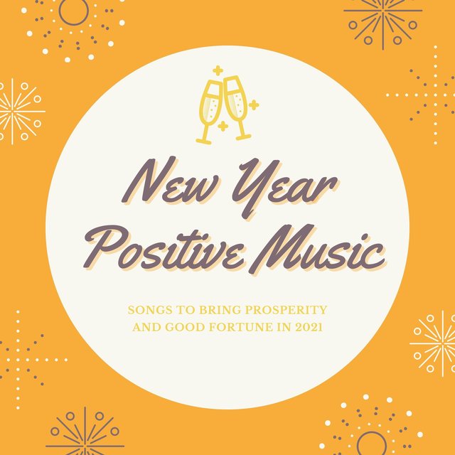 New Year Positive Music - Songs to Bring Prosperity and Good Fortune in 2021