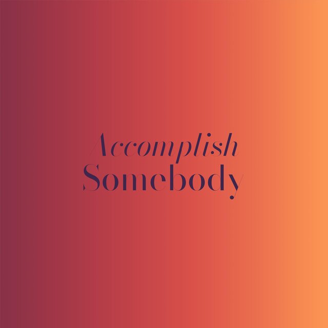 Accomplish Somebody