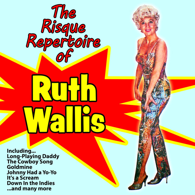 The Risqué Repertoire of Ruth Wallis