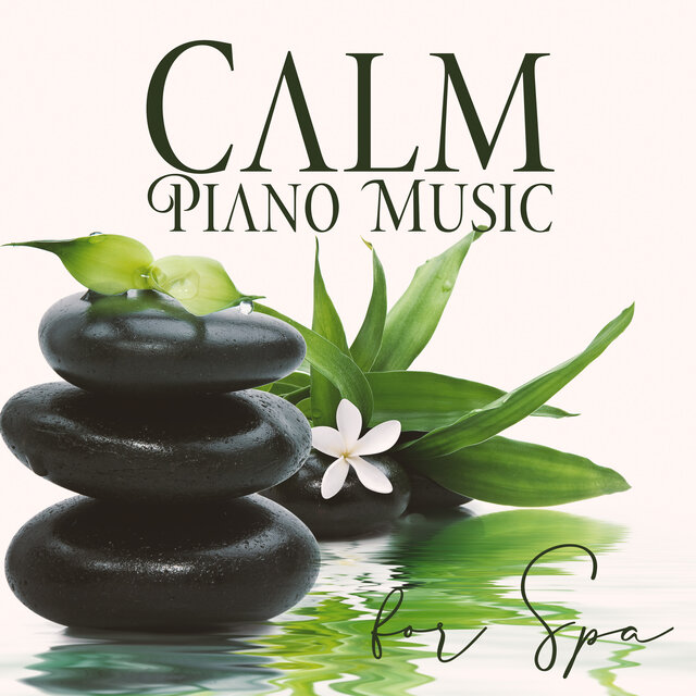 Calm Piano Music for Spa (Relax, Massage Therapy, Healing Touch and Wellness, BGM Hotel Luxury Center)