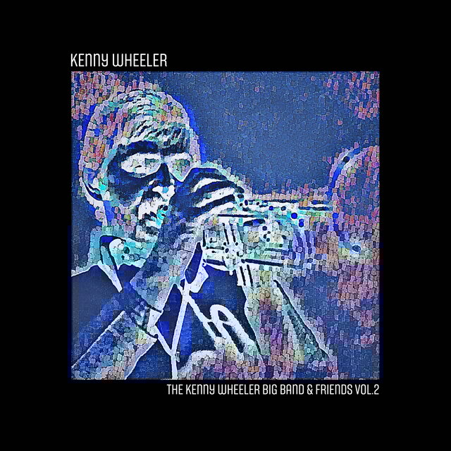The Kenny Wheeler Big Band & Friends, Vol. 2