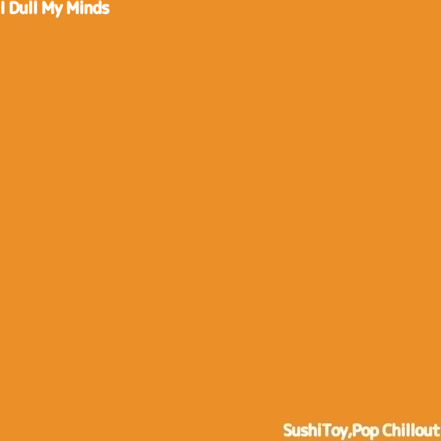I Dull My Minds