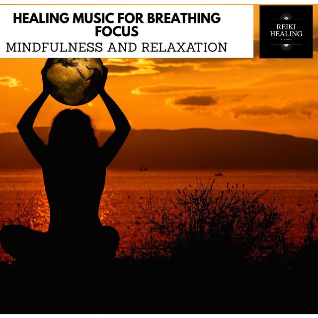 Healing Music For Breathing Focus - Mindfulness And Relaxation