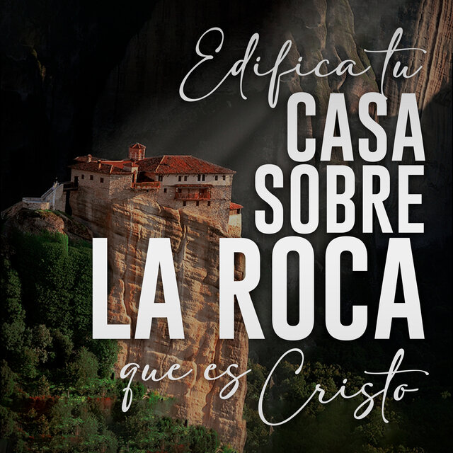 Edifica Tu Casa Sobre la Roca, Que Es Cristo