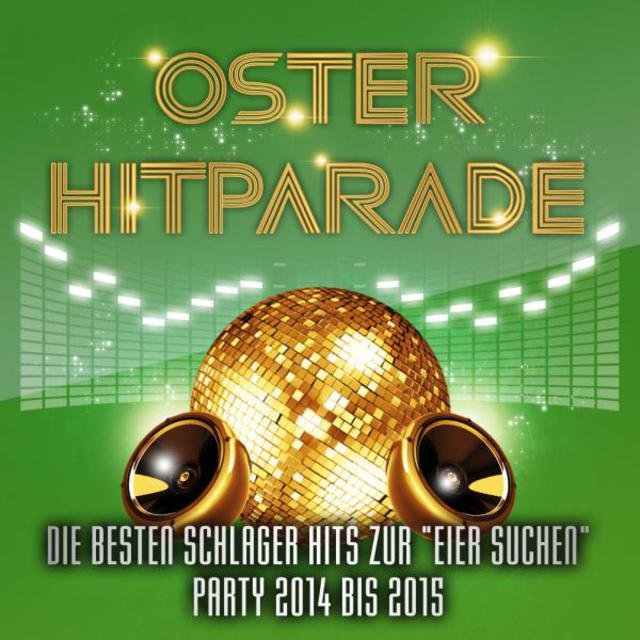 Oster Hitparade - Die besten Schlager Hits zur Eier suchen Party 2014 bis 2015